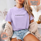 He’s Playing Basketball – Funny Sports Girlfriend Comfort Color Shirt for Women