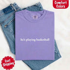 He’s Playing Basketball – Funny Sports Girlfriend Comfort Color Shirt for Women