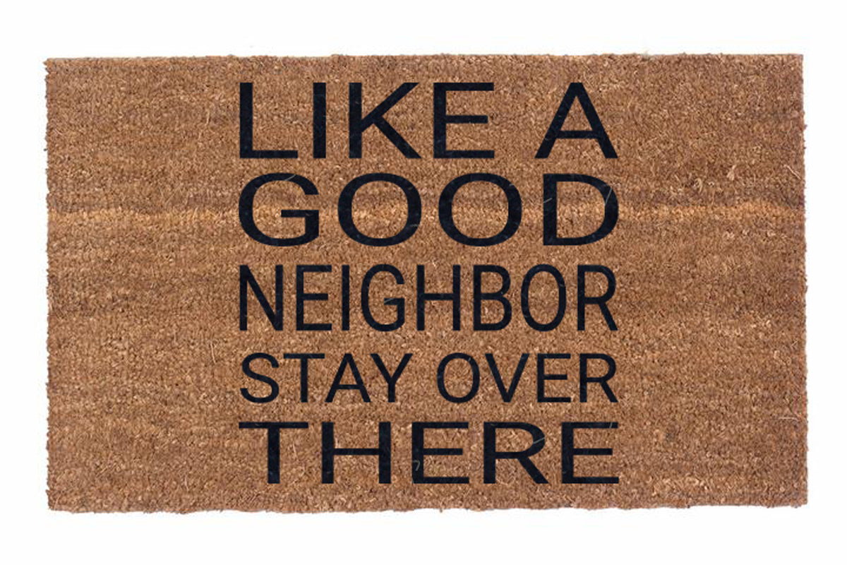 Like A Good Neighbor Stay Over There