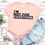 I'm Not For Everyone T-Shirt – Funny Unisex Graphic Tee